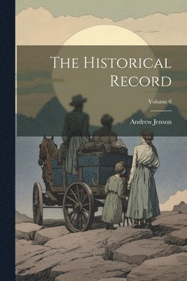 bokomslag The Historical Record; Volume 6