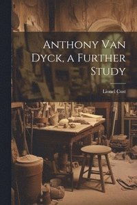 bokomslag Anthony Van Dyck, a Further Study