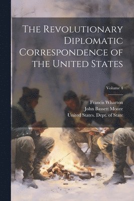 The Revolutionary Diplomatic Correspondence of the United States; Volume 4 1