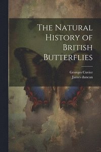 bokomslag The Natural History of British Butterflies