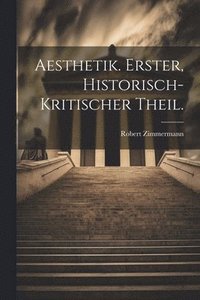 bokomslag Aesthetik. Erster, historisch-kritischer Theil.