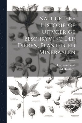 bokomslag Natuurlyke Historie, of Uitvoerige Beschryving der Dieren, Planten, en Mineraalen