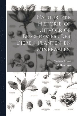 bokomslag Natuurlyke Historie, of Uitvoerige Beschryving der Dieren, Planten, en Mineraalen