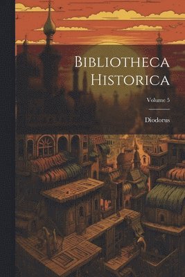 Diodorus - Bibliotheca Historica; Volume 5, Häftad