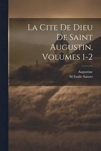 bokomslag La Cite De Dieu De Saint Augustin, Volumes 1-2