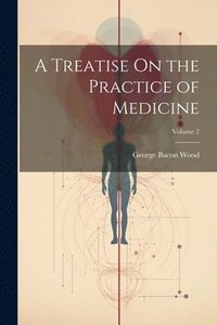 bokomslag A Treatise On the Practice of Medicine; Volume 2