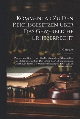 Kommentar Zu Den Reichsgesetzen ber Das Gewerbliche Urheberrecht 1