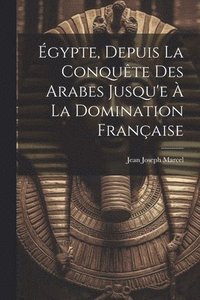 bokomslag gypte, Depuis La Conqute Des Arabes Jusqu'e  La Domination Franaise