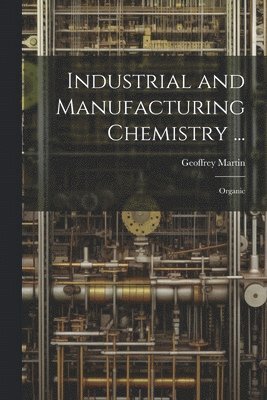 bokomslag Industrial and Manufacturing Chemistry ...