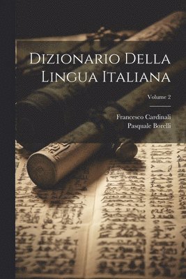 Francesco Cardinali, Pasquale Borelli - Dizionario Della Lingua Italiana; Volume 2, Häftad