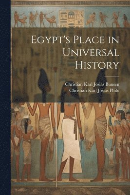 Christian Karl Josias Bunsen, Christian Karl Josias Philo - Egypt's Place in Universal History, Häftad