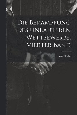 Bekämpfung des unlauteren Wettbewerbs, Vierter Band