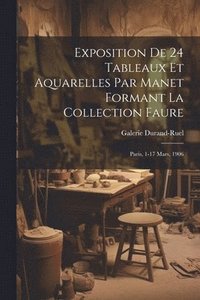 bokomslag Exposition de 24 tableaux et aquarelles par Manet formant la collection Faure