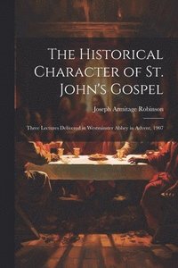bokomslag The Historical Character of St. John's Gospel