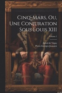 bokomslag Cinq-Mars, ou, Une conjuration sous Louis XIII; Volume 1