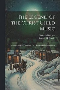 bokomslag The Legend of the Christ Child Music