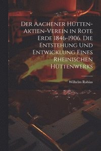 bokomslag Aachener Hütten-Aktien-Verein in Rote Erde 1846-1906. Die Entstehung und Entwicklung eines rheinischen Hüttenwerks