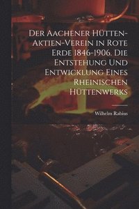 bokomslag Der Aachener Htten-Aktien-Verein in Rote Erde 1846-1906. Die Entstehung und Entwicklung eines rheinischen Httenwerks