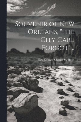 bokomslag Souvenir of New Orleans, "the City Care Forgot" ..
