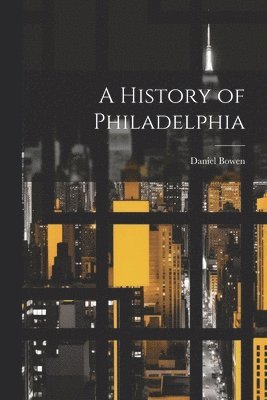 A History of Philadelphia 1