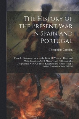 bokomslag The History of the Present war in Spain and Portugal