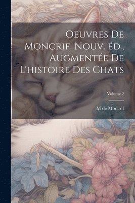 bokomslag Oeuvres de Moncrif. Nouv. d., augmente de L'histoire des chats; Volume 2