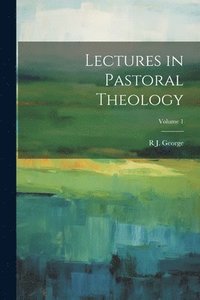 bokomslag Lectures in Pastoral Theology; Volume 1