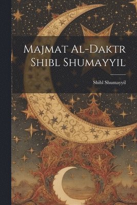 bokomslag Majmat al-Daktr Shibl Shumayyil