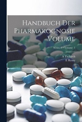Handbuch der Pharmakognosie Volume; Volume 1; Series 1 1