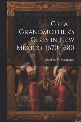 bokomslag Great-grandmother's Girls in New Mexico, 1670-1680