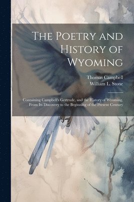 Thomas Campbell, William L 1792-1844 Stone, William L. 1792-1844 Stone, William L. Stone - Poetry and History of Wyoming, Häftad