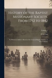 bokomslag History of the Baptist Missionary Society, From 1792 to 1842