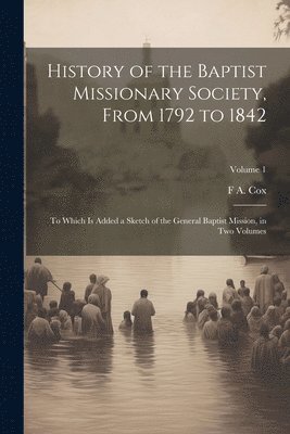 History of the Baptist Missionary Society, From 1792 to 1842 1