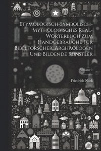 bokomslag Etymologisch-symbolisch-mythologisches Real-Wrterbuch zum Handgebrauche fr Bibelforscher, Archologen und bildende Knstler; Volume 1