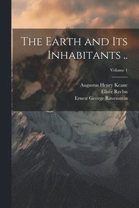 bokomslag The Earth and its Inhabitants ..; Volume 1