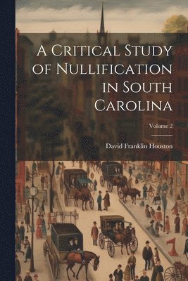 Critical Study of Nullification in South Carolina; Volume 2