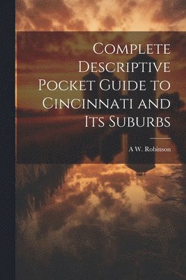 bokomslag Complete Descriptive Pocket Guide to Cincinnati and its Suburbs