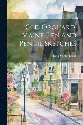 bokomslag Old Orchard, Maine. Pen and Pencil Sketches