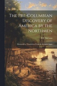 bokomslag The Pre-Columbian Discovery of America by the Northmen
