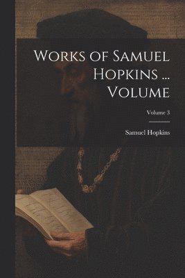 Works of Samuel Hopkins ... Volume; Volume 3