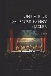bokomslag Une vie de danseuse, Fanny Elssler