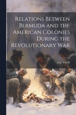 Relations Between Bermuda and the American Colonies During the Revolutionary War 1