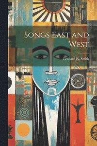 bokomslag Songs East and West