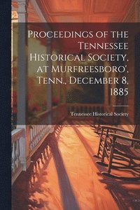 bokomslag Proceedings of the Tennessee Historical Society, at Murfreesboro', Tenn., December 8, 1885