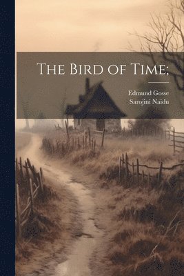 Edmund Gosse, Sarojini Naidu - Bird of Time;, Häftad