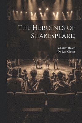 bokomslag Heroines of Shakespeare;