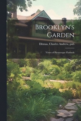 bokomslag Brooklyn's Garden; Views of Picturesque Flatbush
