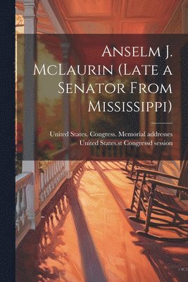 bokomslag Anselm J. McLaurin (late a Senator From Mississippi)