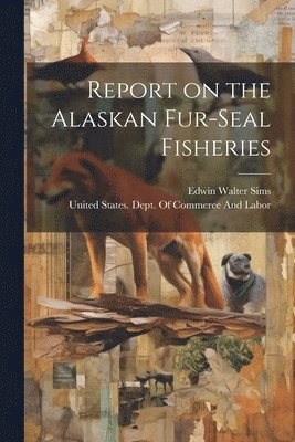 United States Dept of Commerce and, Edwin Walter  [From Old C. Sims - Report on the Alaskan Fur-seal Fisheries, Häftad