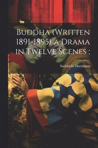 bokomslag Buddha (written 1891-1895) a Drama in Twelve Scenes;